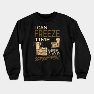 I can freeze time Crewneck Sweatshirt